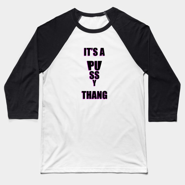 Pussy Thang 1 Baseball T-Shirt by SiSuSiSu